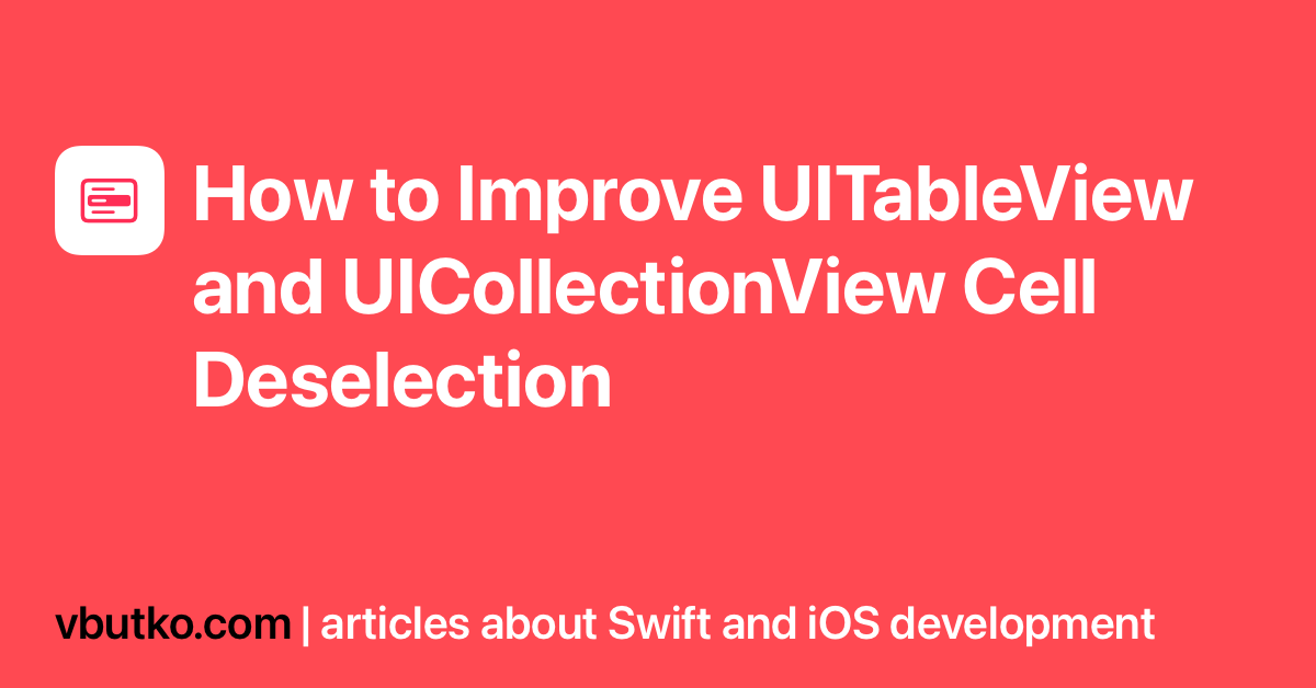 How To Improve Uitableview And Uicollectionview Cell Deselection With